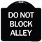Signmission Do Not Block Alley Heavy-Gauge Aluminum Architectural Sign, 18" x 18", BW-1818-24188 A-DES-BW-1818-24188 - alternate 1